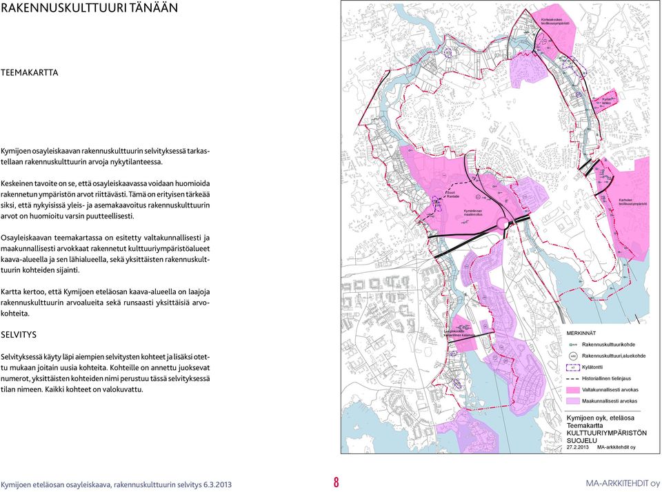 rk34 rk22 rk24 rk25 rk26 rk35 rk27 rk36 Keskeinen tavoite on se, että osayleiskaavassa voidaan huomioida rakennetun ympäristön arvot riittävästi.