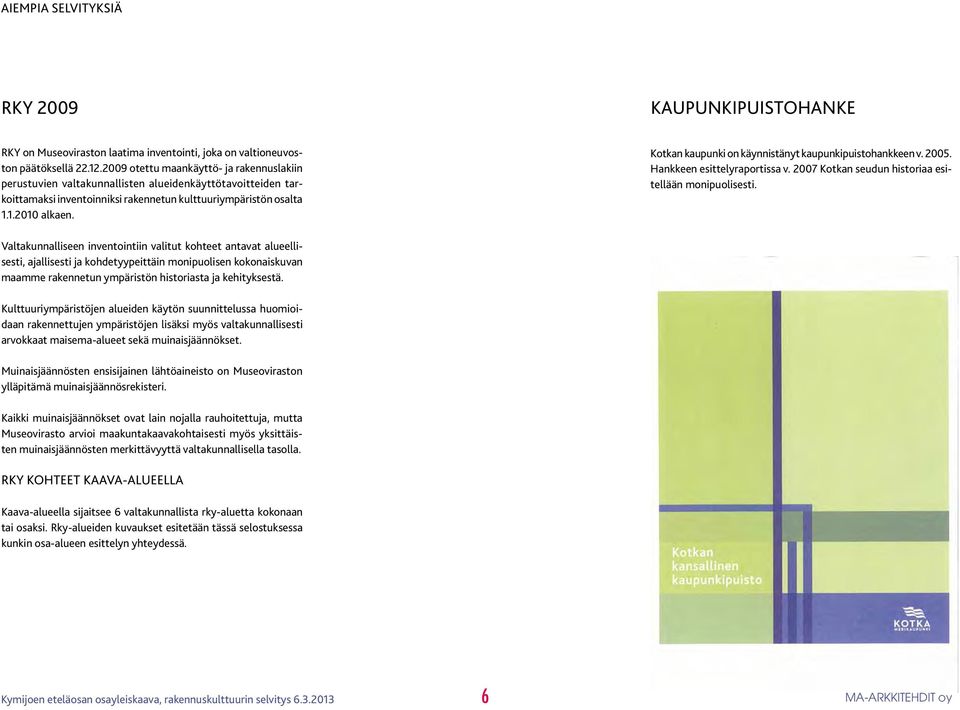 Kotkan kaupunki on käynnistänyt kaupunkipuistohankkeen v. 2005. Hankkeen esittelyraportissa v. 2007 Kotkan seudun historiaa esitellään monipuolisesti.