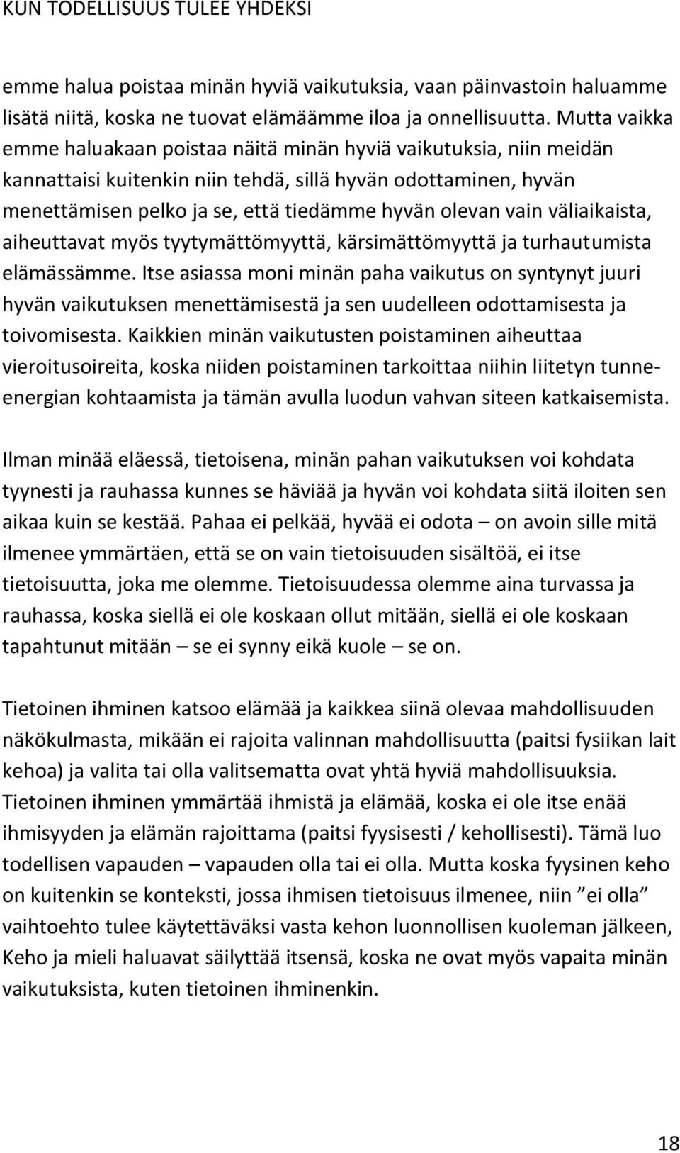 vain väliaikaista, aiheuttavat myös tyytymättömyyttä, kärsimättömyyttä ja turhautumista elämässämme.