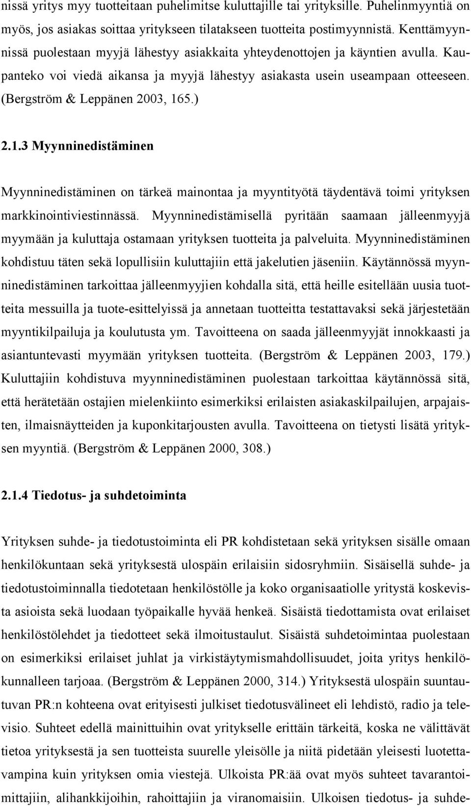 (Bergström & Leppänen 2003, 165.) 2.1.3 Myynninedistäminen Myynninedistäminen on tärkeä mainontaa ja myyntityötä täydentävä toimi yrityksen markkinointiviestinnässä.