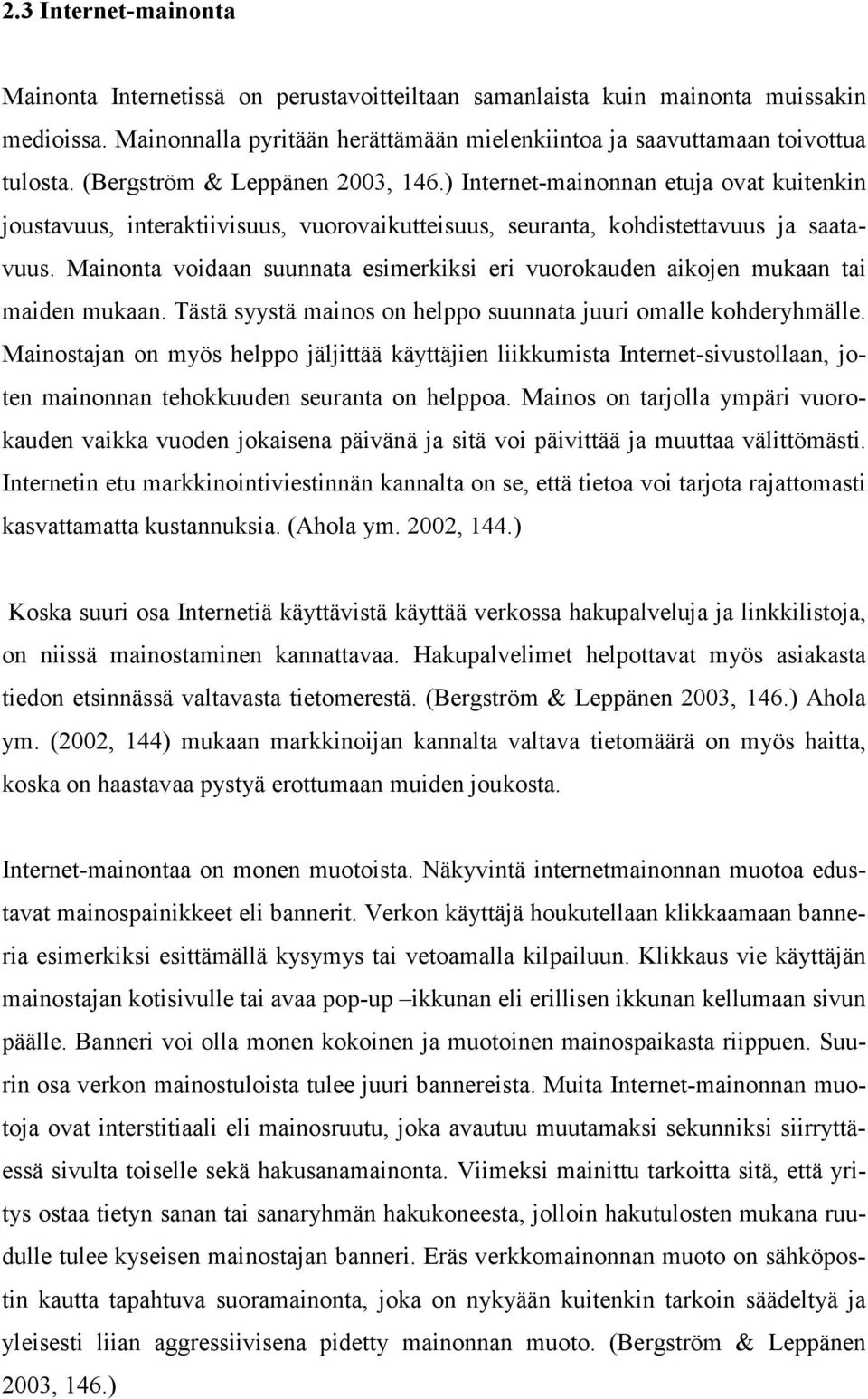 Mainonta voidaan suunnata esimerkiksi eri vuorokauden aikojen mukaan tai maiden mukaan. Tästä syystä mainos on helppo suunnata juuri omalle kohderyhmälle.