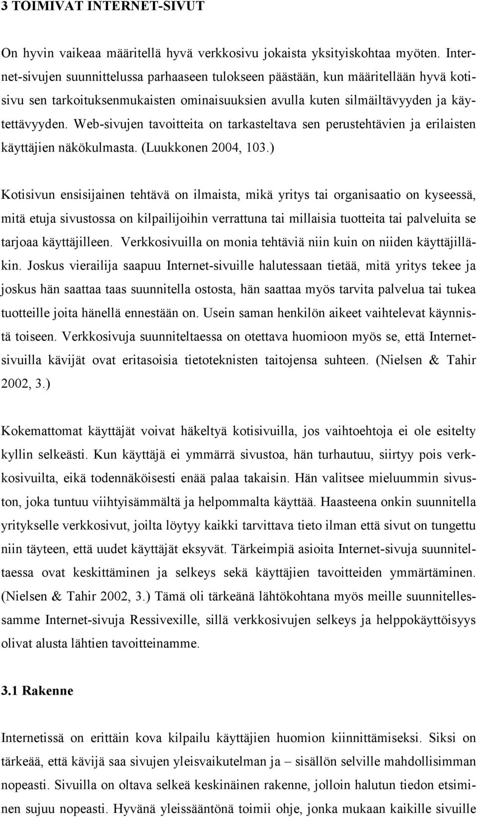 Web-sivujen tavoitteita on tarkasteltava sen perustehtävien ja erilaisten käyttäjien näkökulmasta. (Luukkonen 2004, 103.