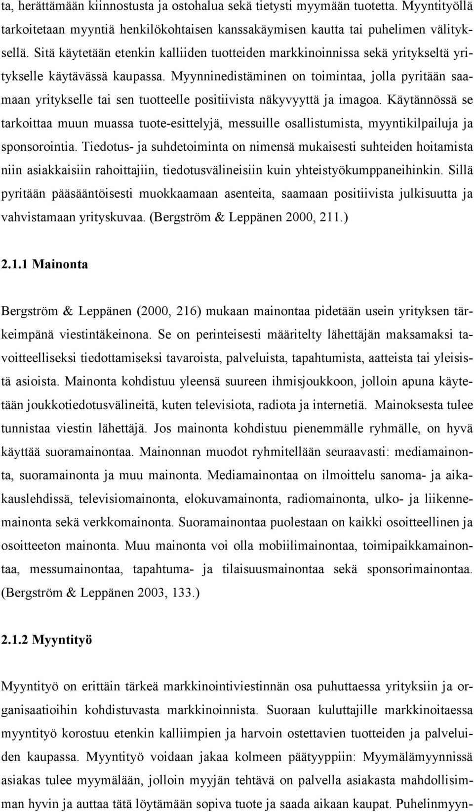 Myynninedistäminen on toimintaa, jolla pyritään saamaan yritykselle tai sen tuotteelle positiivista näkyvyyttä ja imagoa.