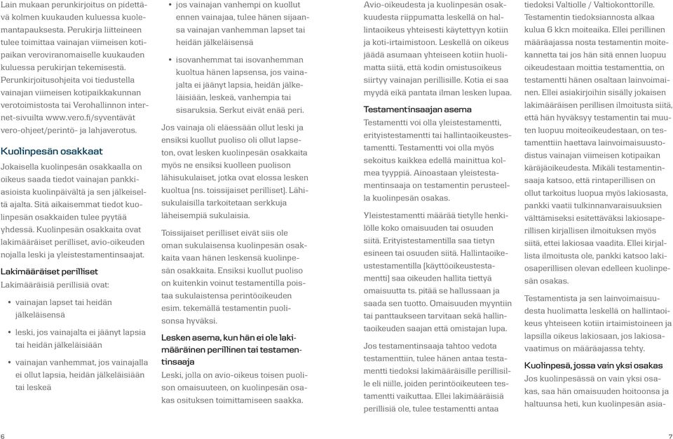 Perukirja liitteineen sa vainajan vanhemman lapset tai lintaoikeus yhteisesti käytettyyn kotiin kulua 6 kk:n moiteaika.
