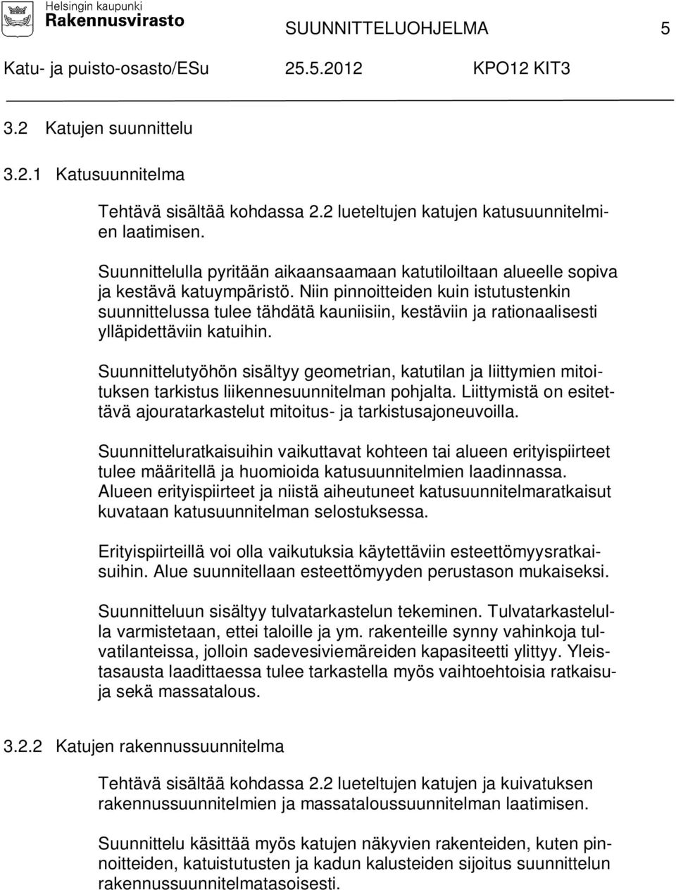 Niin pinnoitteiden kuin istutustenkin suunnittelussa tulee tähdätä kauniisiin, kestäviin ja rationaalisesti ylläpidettäviin katuihin.