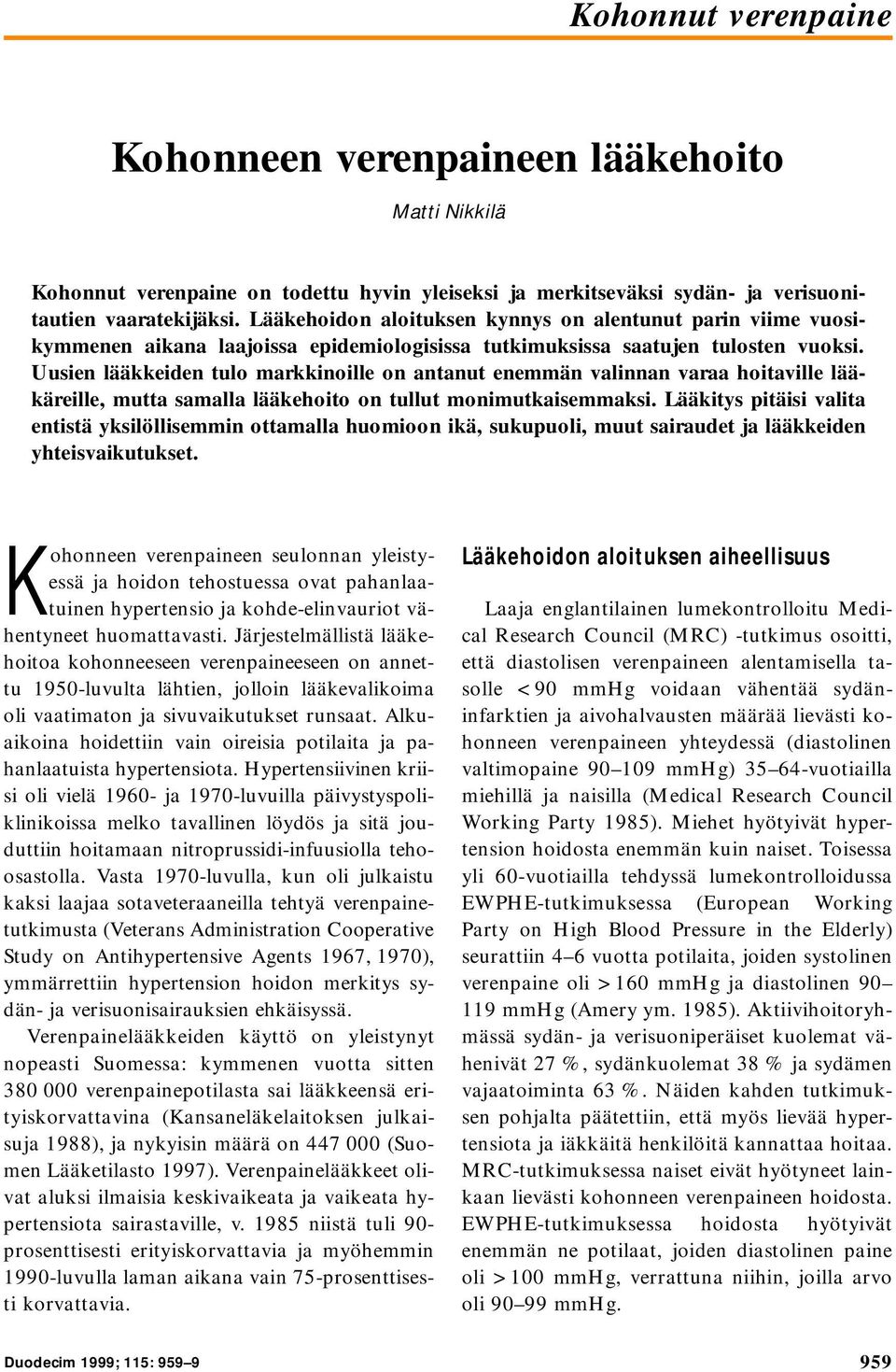 Uusien lääkkeiden tulo markkinoille on antanut enemmän valinnan varaa hoitaville lääkäreille, mutta samalla lääkehoito on tullut monimutkaisemmaksi.