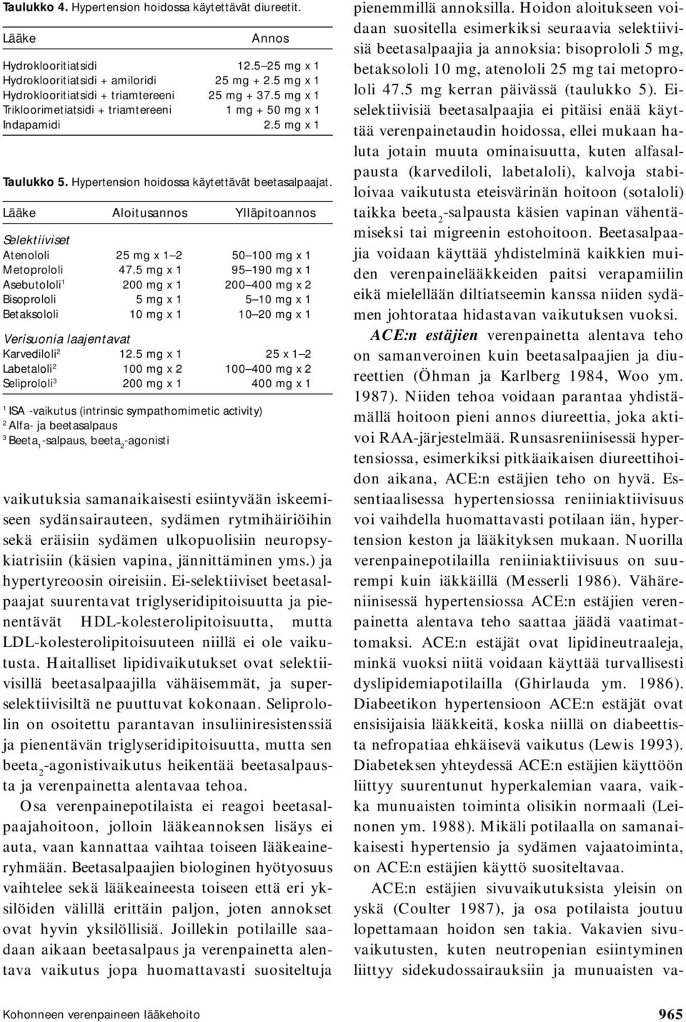 Lääke Aloitusannos Ylläpitoannos Selektiiviset Atenololi 25 mg x 1 2 50 100 mg x 1 Metoprololi 47.