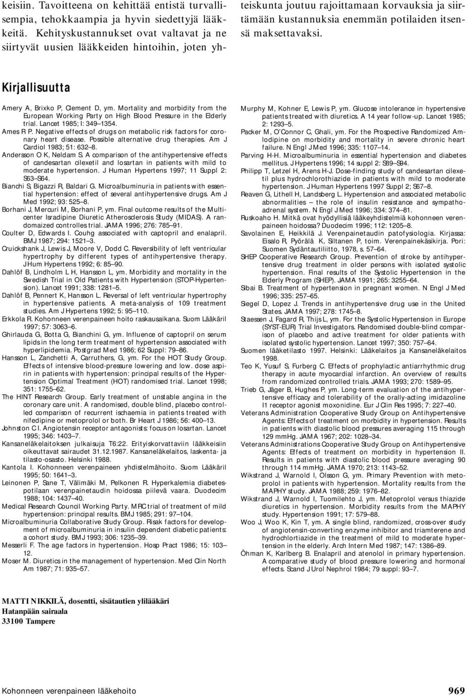 Kirjallisuutta Amery A, Brixko P, Clement D, ym. Mortality and morbidity from the European Working Party on High Blood Pressure in the Elderly trial. Lancet 1985; I: 349 1354. Ames R P.