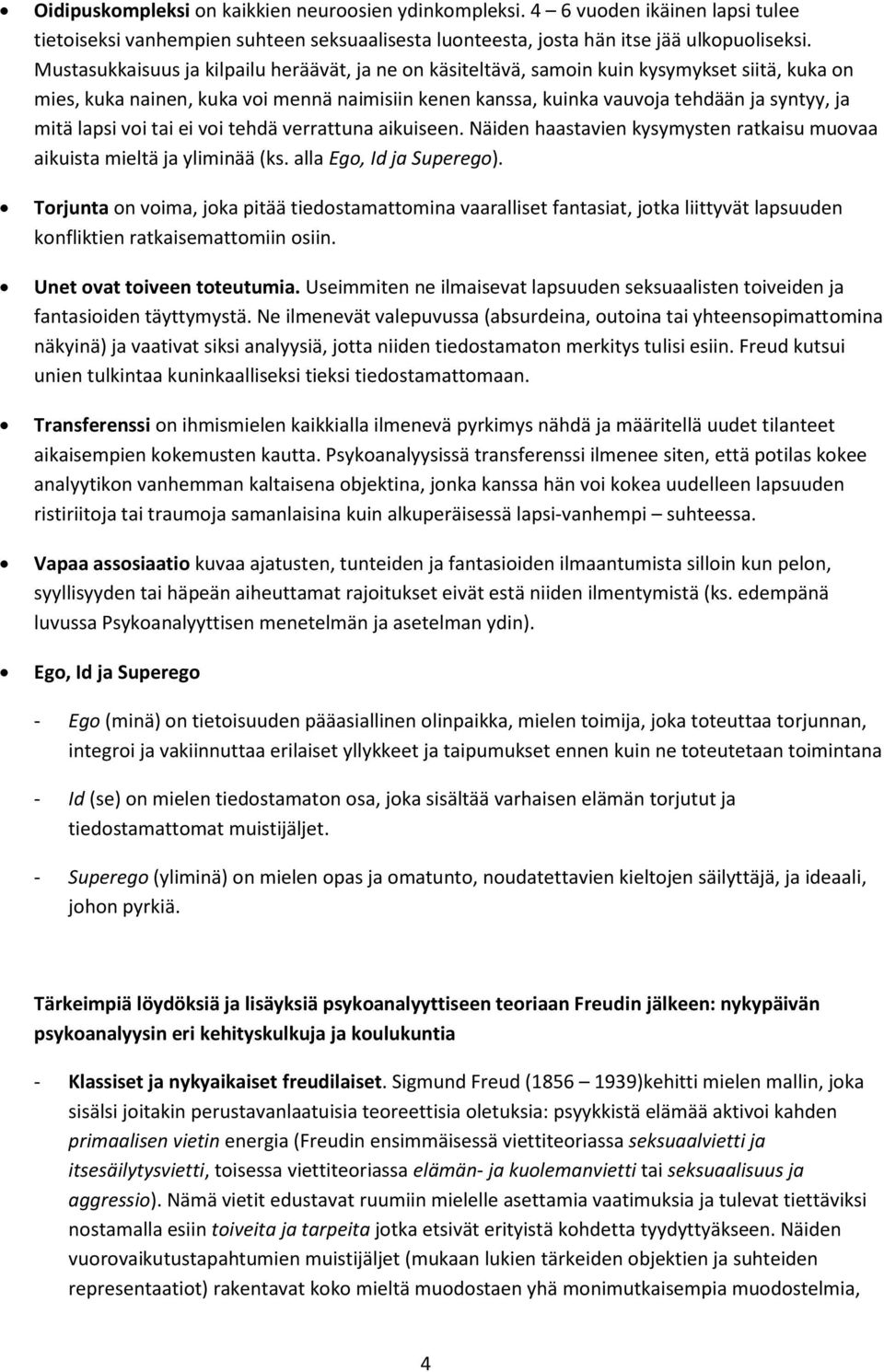 lapsi voi tai ei voi tehdä verrattuna aikuiseen. Näiden haastavien kysymysten ratkaisu muovaa aikuista mieltä ja yliminää (ks. alla Ego, Id ja Superego).