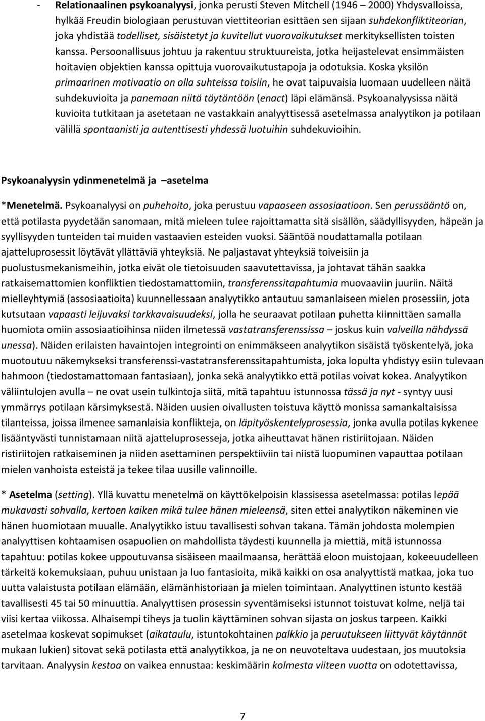 Persoonallisuus johtuu ja rakentuu struktuureista, jotka heijastelevat ensimmäisten hoitavien objektien kanssa opittuja vuorovaikutustapoja ja odotuksia.