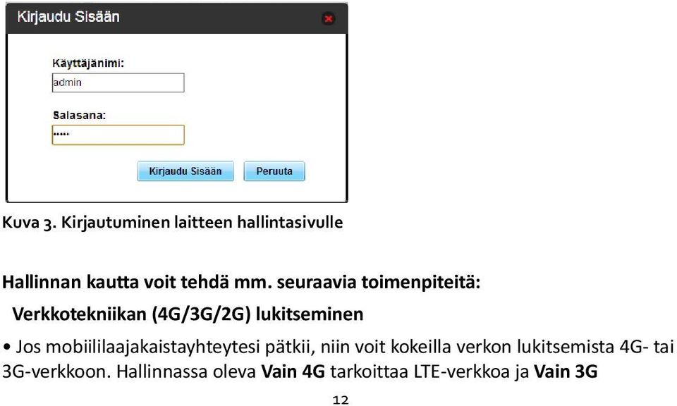 seuraavia toimenpiteitä: Verkkotekniikan (4G/3G/2G) lukitseminen Jos