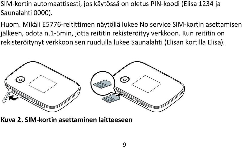 n.1-5min, jotta reititin rekisteröityy verkkoon.