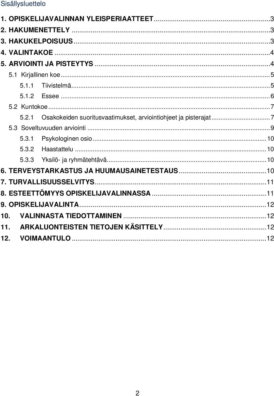 3.1 Psykologinen osio... 10 5.3.2 Haastattelu... 10 5.3.3 Yksilö- ja ryhmätehtävä... 10 6. TERVEYSTARKASTUS JA HUUMAUSAINETESTAUS... 10 7. TURVALLISUUSSELVITYS... 11 8.