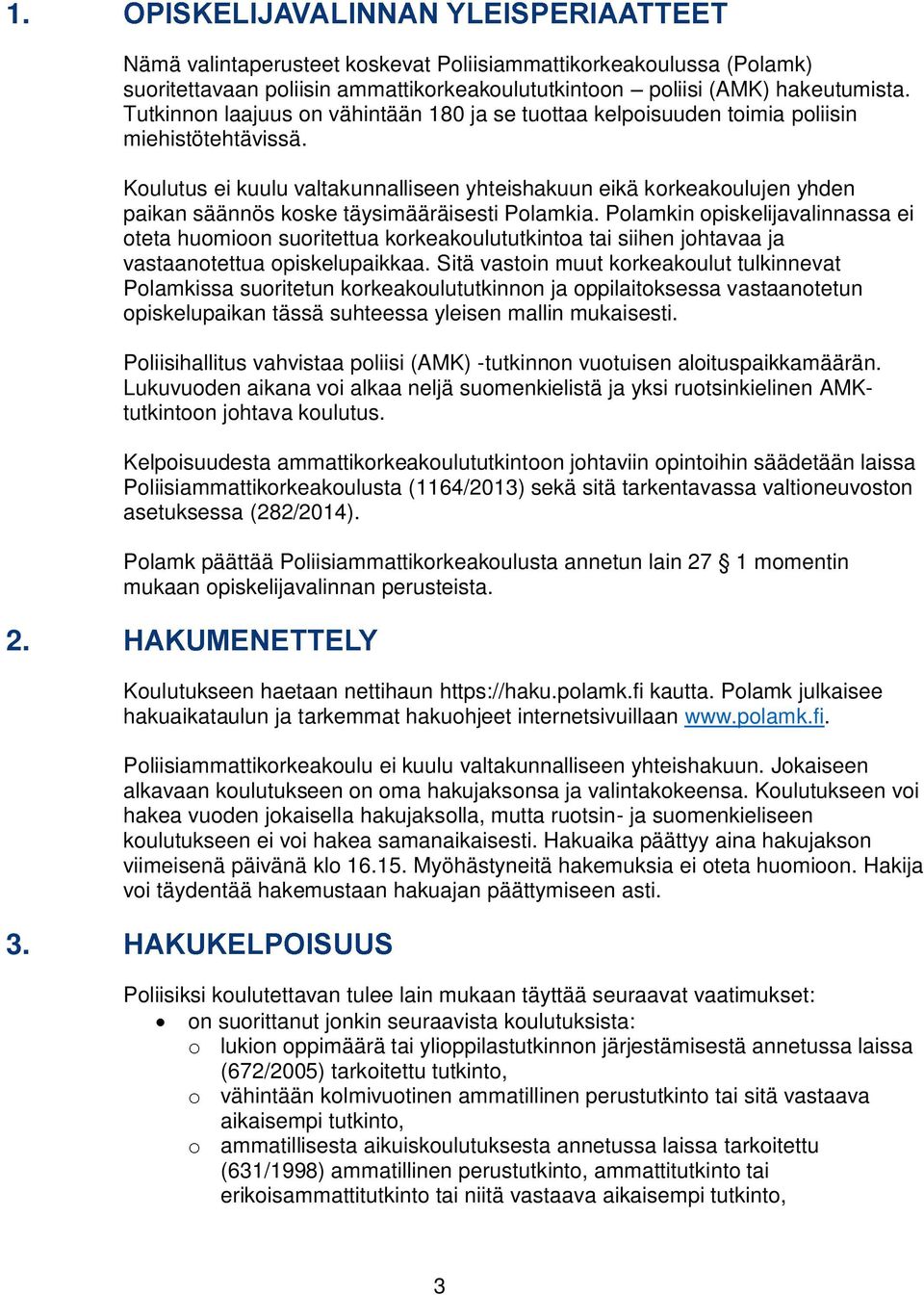 Koulutus ei kuulu valtakunnalliseen yhteishakuun eikä korkeakoulujen yhden paikan säännös koske täysimääräisesti Polamkia.