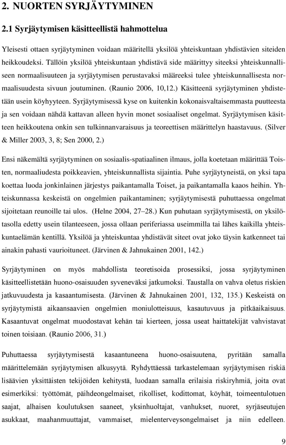 (Raunio 2006, 10,12.) Käsitteenä syrjäytyminen yhdistetään usein köyhyyteen.