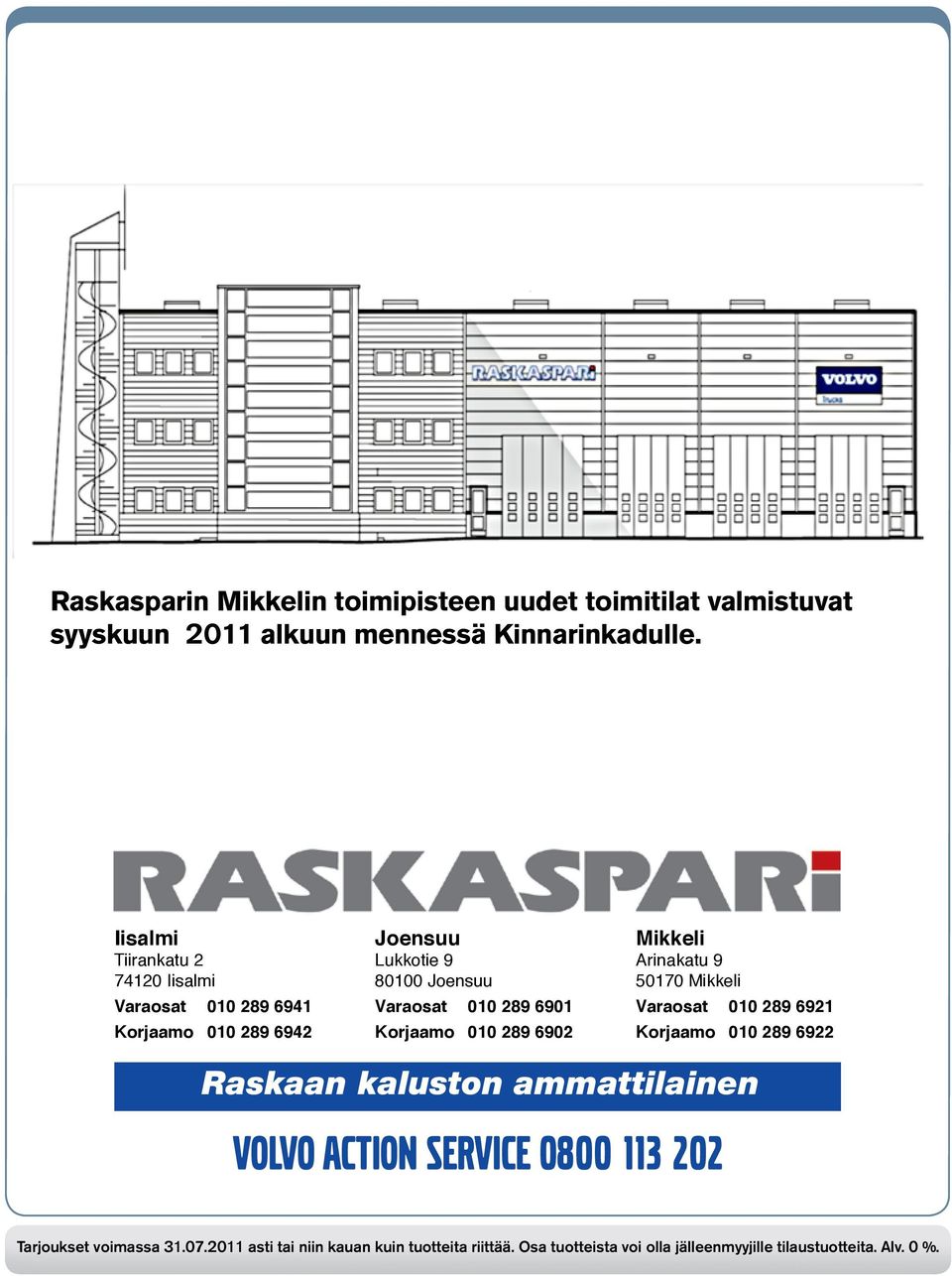 Korjaamo 010 289 6902 Mikkeli Arinakatu 9 50170 Mikkeli Varaosat 010 289 6921 Korjaamo 010 289 6922 Raskaan kaluston ammattilainen VOLVO