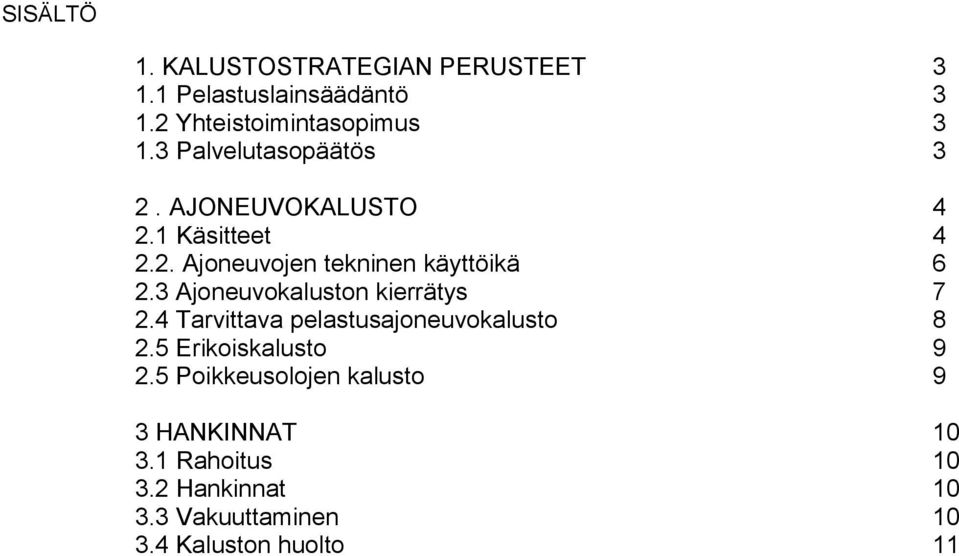 3 Ajoneuvokaluston kierrätys 7.4 Tarvittava pelastusajoneuvokalusto 8.5 Erikoiskalusto 9.