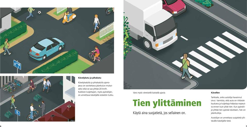 Tien ylittäminen Käytä aina suojatietä, jos sellainen on. Kävellen Tarkkaile, onko autoilija havainnut sinut.