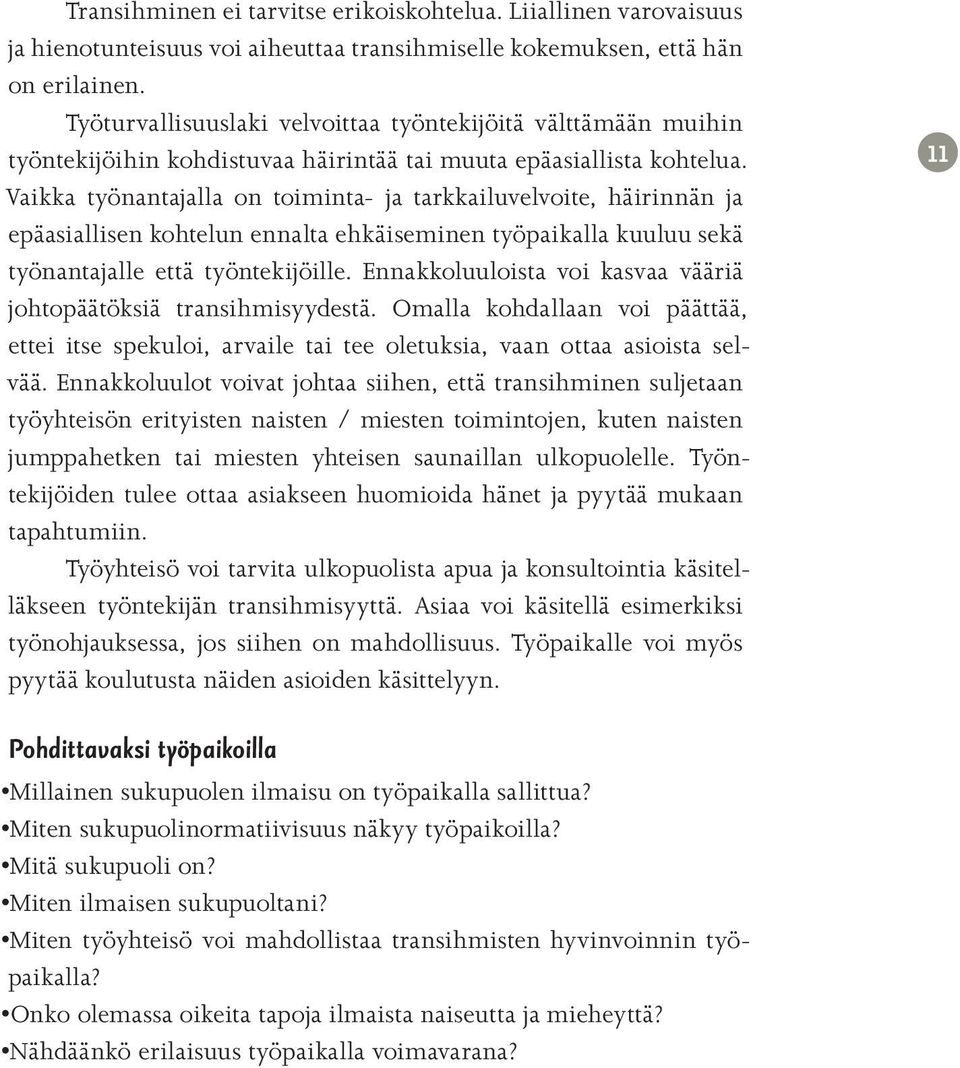 Vaikka työnantajalla on toiminta- ja tarkkailuvelvoite, häirinnän ja epäasiallisen kohtelun ennalta ehkäiseminen työpaikalla kuuluu sekä työnantajalle että työntekijöille.