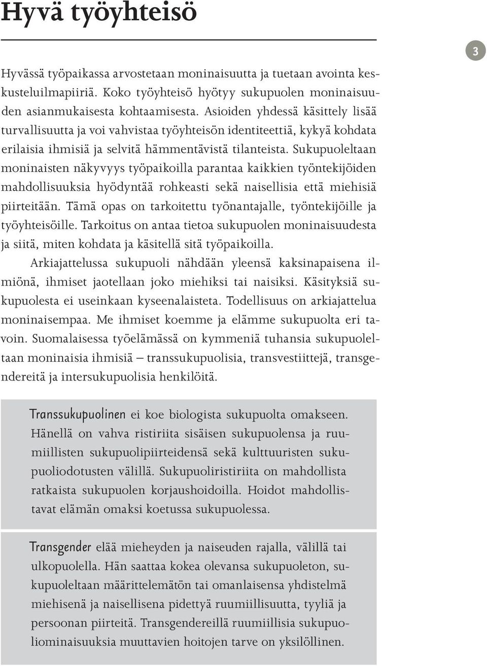 Sukupuoleltaan moninaisten näkyvyys työpaikoilla parantaa kaikkien työntekijöiden mahdollisuuksia hyödyntää rohkeasti sekä naisellisia että miehisiä piirteitään.