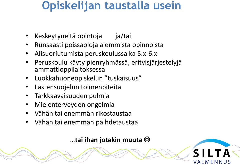 x Peruskoulu käyty pienryhmässä, erityisjärjestelyjä ammattioppilaitoksessa Luokkahuoneopiskelun