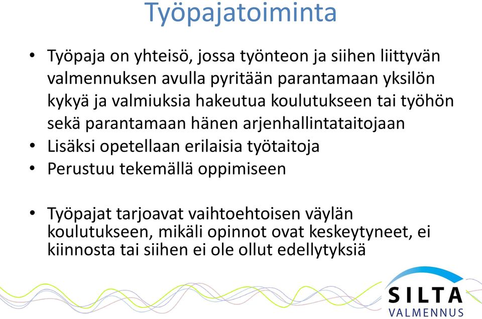 arjenhallintataitojaan Lisäksi opetellaan erilaisia työtaitoja Perustuu tekemällä oppimiseen Työpajat