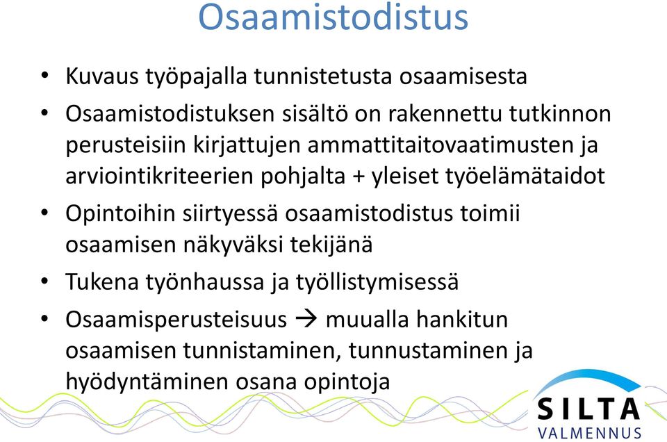 työelämätaidot Opintoihin siirtyessä osaamistodistus toimii osaamisen näkyväksi tekijänä Tukena työnhaussa ja