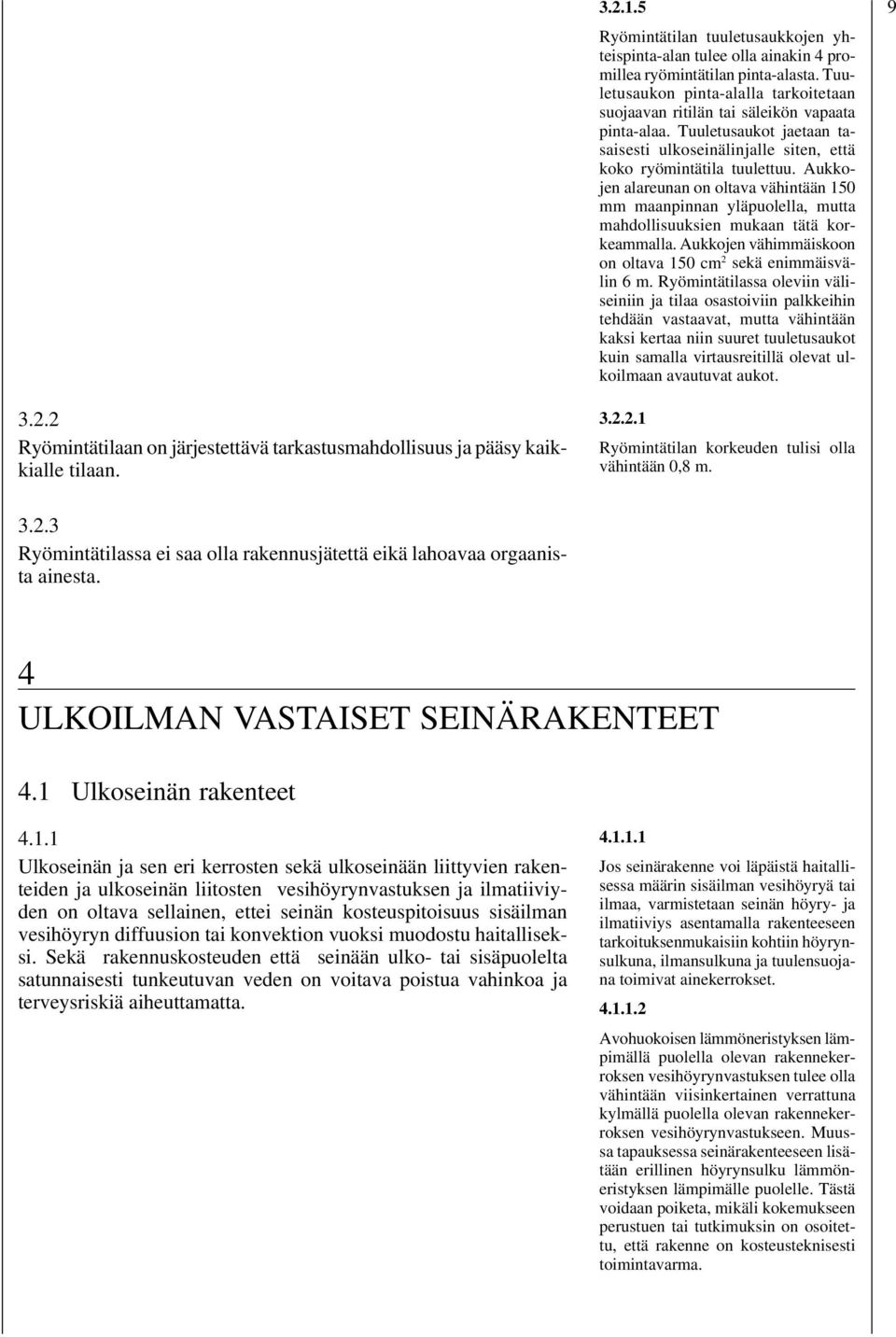 Aukkojen alareunan on oltava vähintään 150 mm maanpinnan yläpuolella, mutta mahdollisuuksien mukaan tätä korkeammalla. Aukkojen vähimmäiskoon on oltava 150 cm 2 sekä enimmäisvälin 6 m.