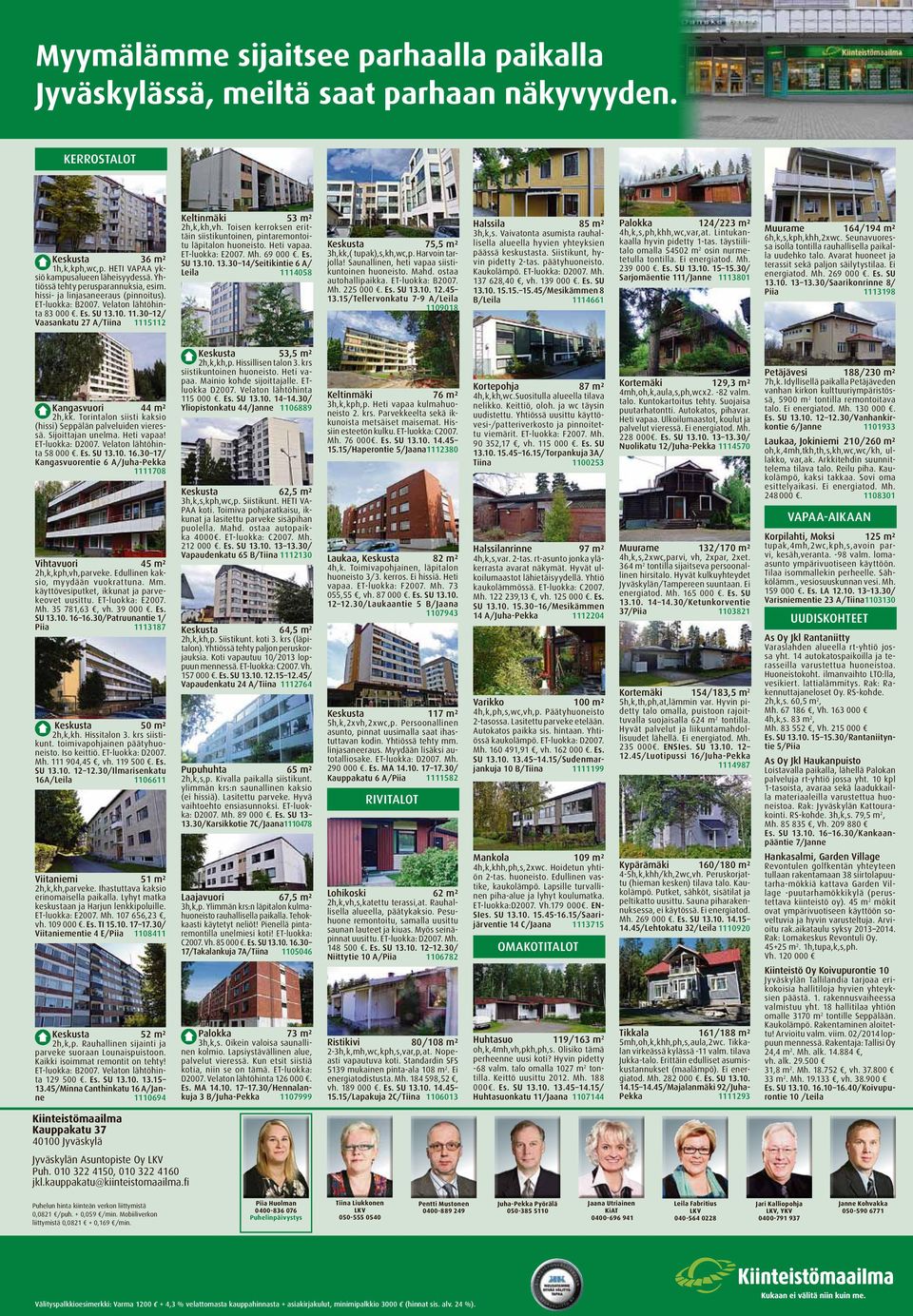 30 12/ Vaasankatu 27 A/Tiina 1115112 Keltinmäki 53 m² 2h,k,kh,vh. Toisen kerroksen erittäin siistikuntoinen, pintaremontoitu läpitalon huoneisto. Heti vapaa. ET-luokka: E2007. Mh. 69 000. Es. SU 13.