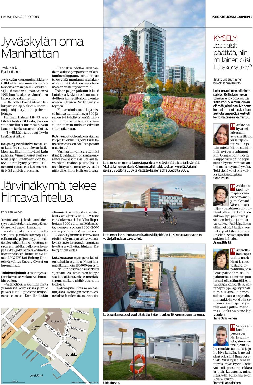aikaan, vuonna 1995, kun Lutakon ensimmäinen kerrostalo rakennettiin. Olen ollut koko Lutakon kehittymisen ajan alueen koordinoija, ohjausryhmän puheenjohtaja.