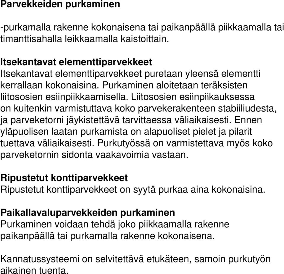 Liitososien esiinpiikauksessa on kuitenkin varmistuttava koko parvekerakenteen stabiiliudesta, ja parveketorni jäykistettävä tarvittaessa väliaikaisesti.