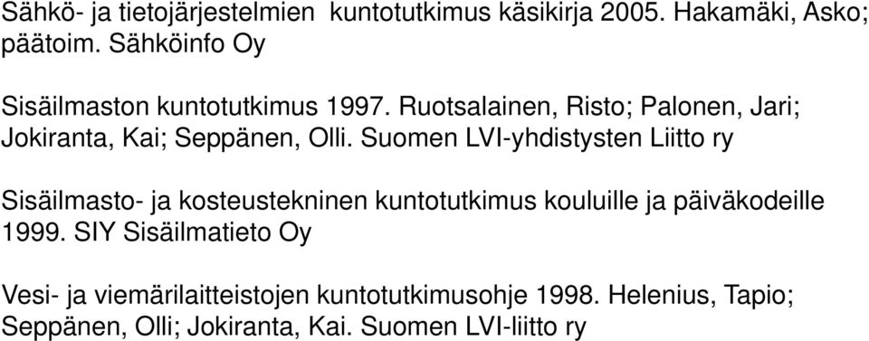 Suomen LVI-yhdistysten y Liitto ry Sisäilmasto- ja kosteustekninen kuntotutkimus kouluille ja päiväkodeille 1999.