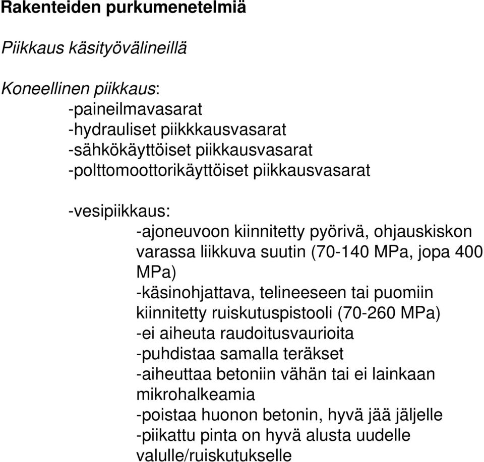 (70-140 MPa, jopa 400 MPa) -käsinohjattava, telineeseen tai puomiin kiinnitetty ruiskutuspistooli (70-260 MPa) -ei aiheuta raudoitusvaurioita -puhdistaa