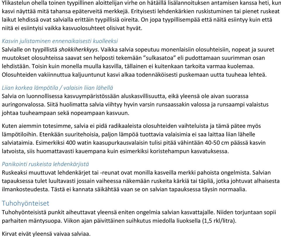 On jopa tyypillisempää että näitä esiintyy kuin että niitä ei esiintyisi vaikka kasvuolosuhteet olisivat hyvät. Kasvin julistaminen ennenaikaisesti kuolleeksi Salvialle on tyypillistä shokkiherkkyys.