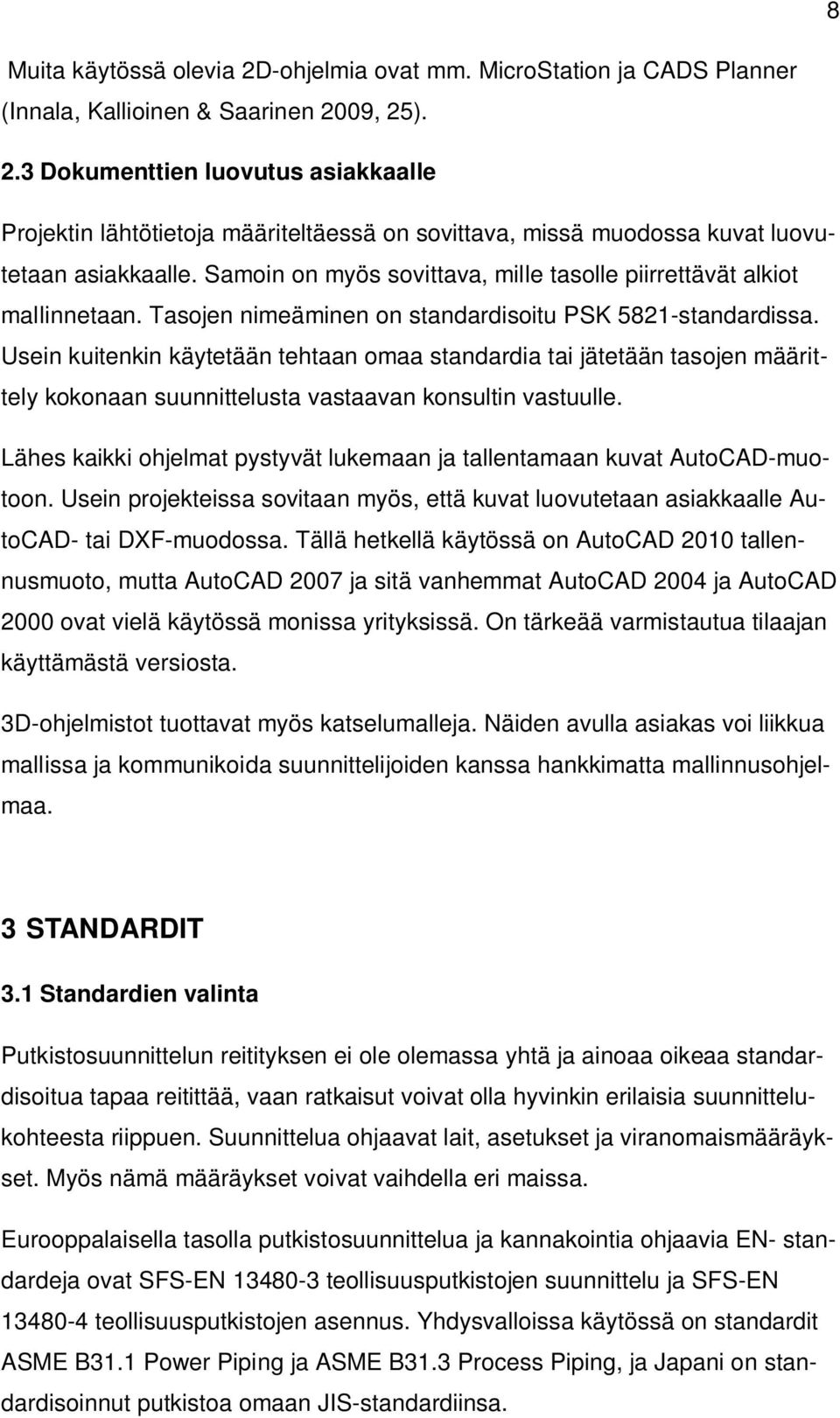 Usein kuitenkin käytetään tehtaan omaa standardia tai jätetään tasojen määrittely kokonaan suunnittelusta vastaavan konsultin vastuulle.