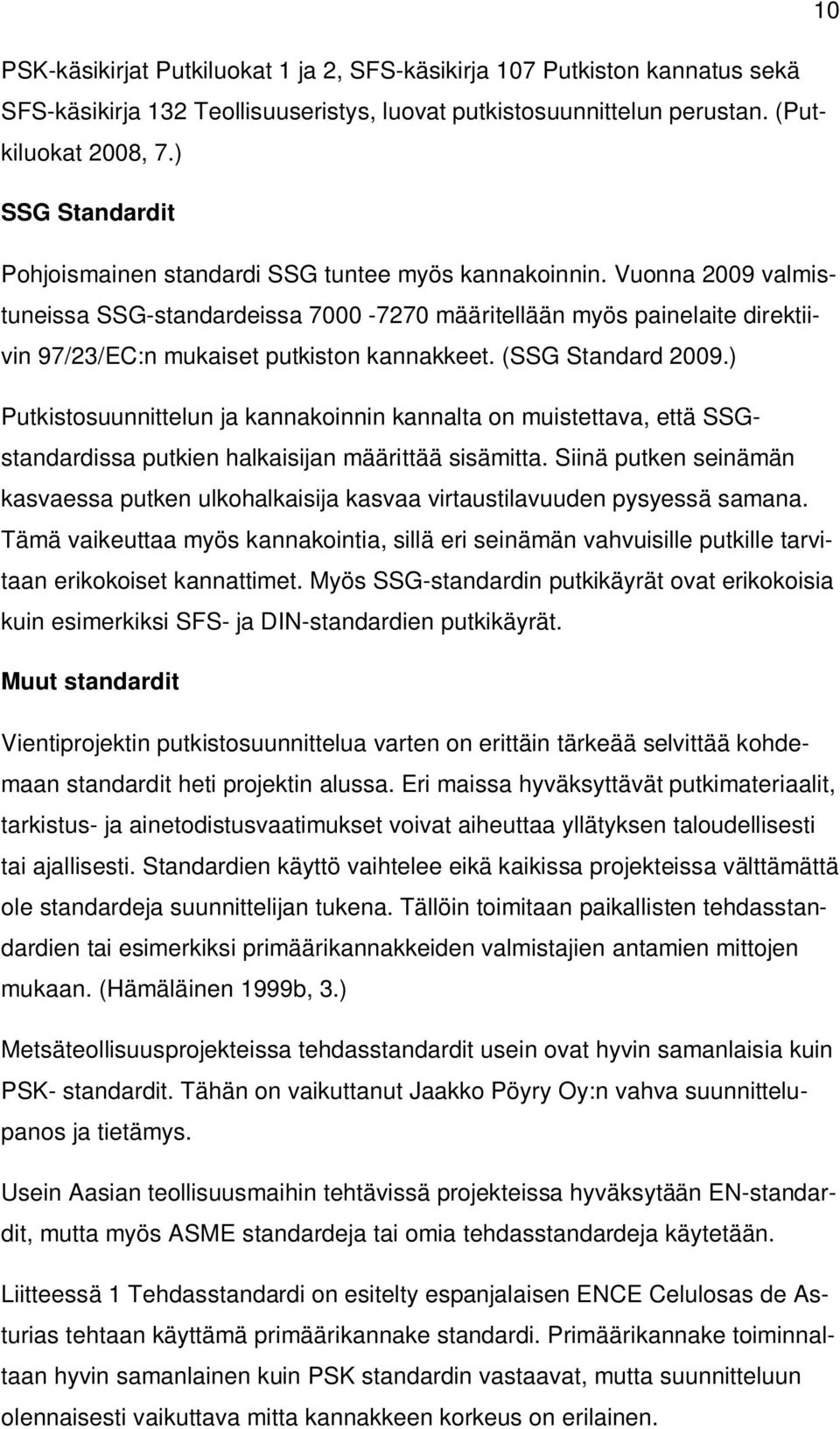 Vuonna 2009 valmistuneissa SSG-standardeissa 7000-7270 määritellään myös painelaite direktiivin 97/23/EC:n mukaiset putkiston kannakkeet. (SSG Standard 2009.