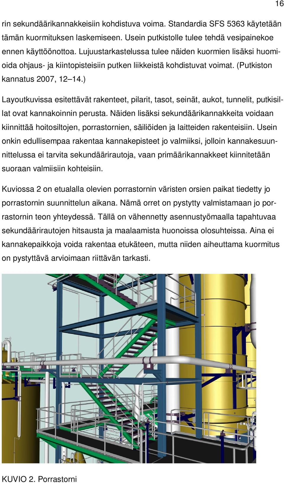 ) Layoutkuvissa esitettävät rakenteet, pilarit, tasot, seinät, aukot, tunnelit, putkisillat ovat kannakoinnin perusta.