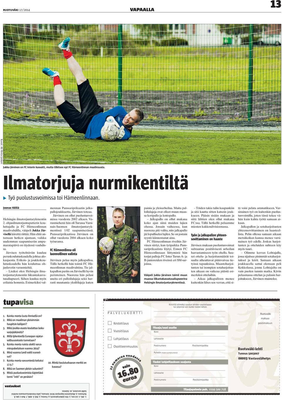 ohjusilmatorjuntapatterin kouluttajalla ja FC Hämeenlinnan maalivahdilla, vääpeli Jukka Järvisellä kiirettä riittää.