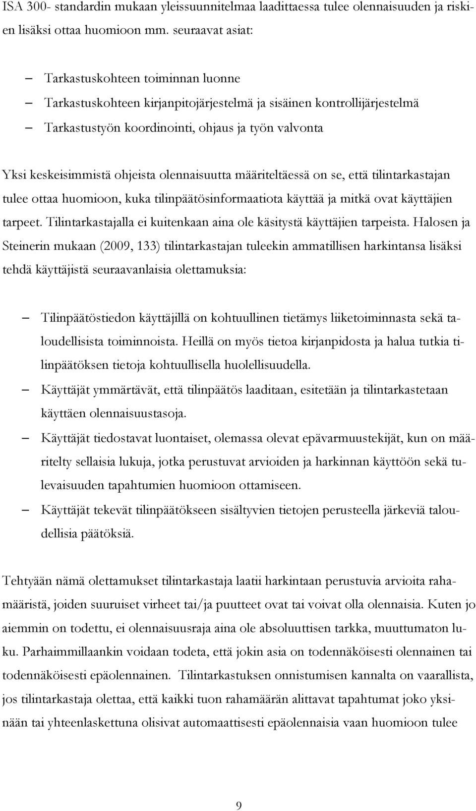 ohjeista olennaisuutta määriteltäessä on se, että tilintarkastajan tulee ottaa huomioon, kuka tilinpäätösinformaatiota käyttää ja mitkä ovat käyttäjien tarpeet.