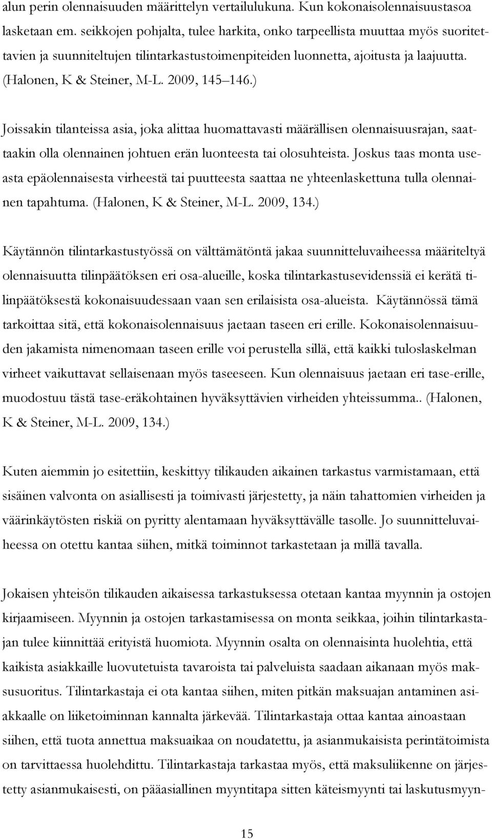 2009, 145 146.) Joissakin tilanteissa asia, joka alittaa huomattavasti määrällisen olennaisuusrajan, saattaakin olla olennainen johtuen erän luonteesta tai olosuhteista.