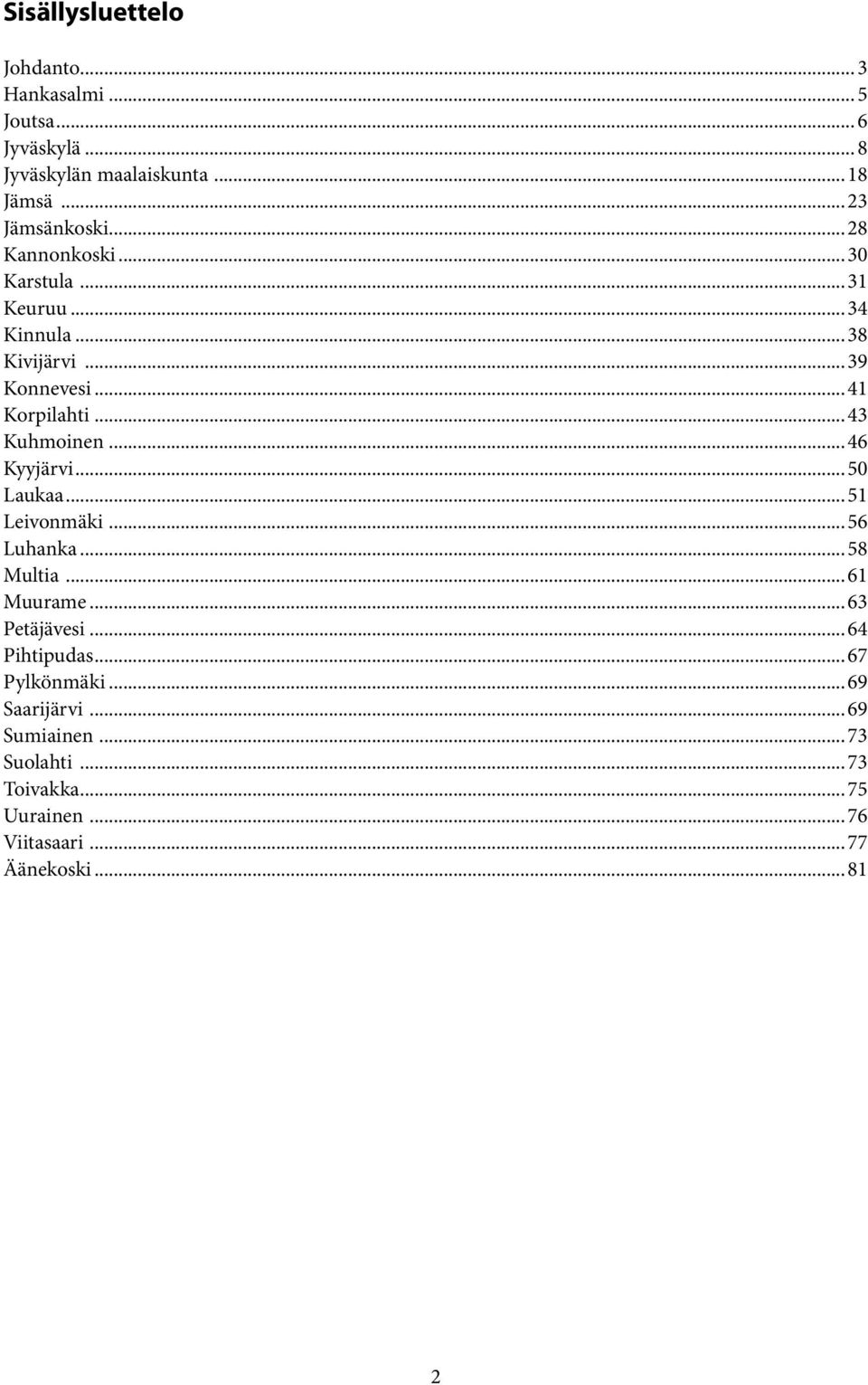 ..43 Kuhmoinen...46 Kyyjärvi...50 Laukaa...51 Leivonmäki...56 Luhanka...58 Multia...61 Muurame...63 Petäjävesi.