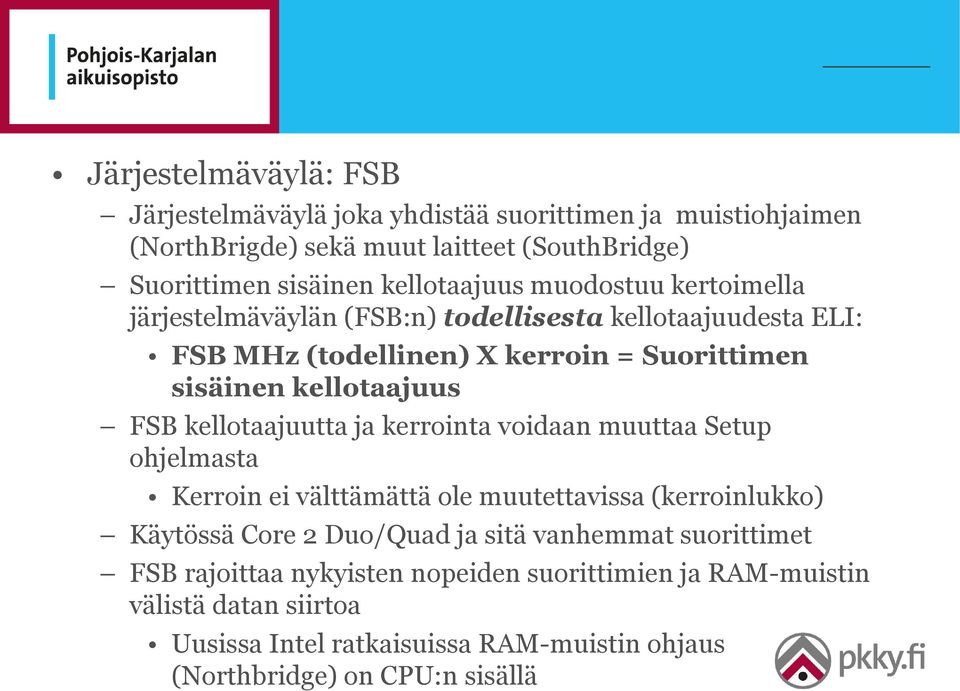 FSB kellotaajuutta ja kerrointa voidaan muuttaa Setup ohjelmasta Kerroin ei välttämättä ole muutettavissa (kerroinlukko) Käytössä Core 2 Duo/Quad ja sitä