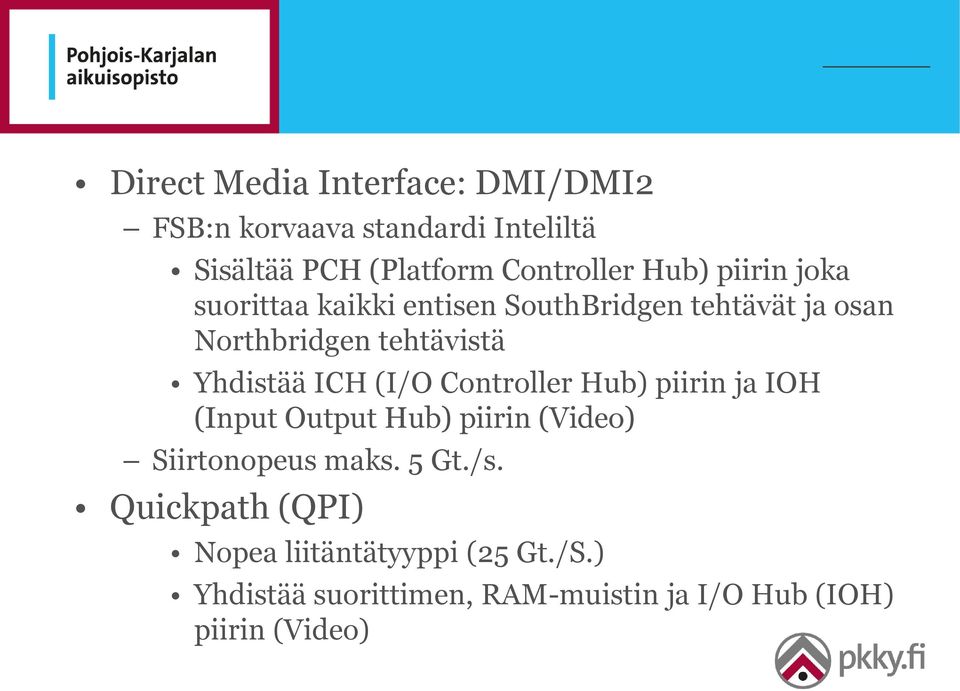 ICH (I/O Controller Hub) piirin ja IOH (Input Output Hub) piirin (Video) Siirtonopeus maks. 5 Gt./s.