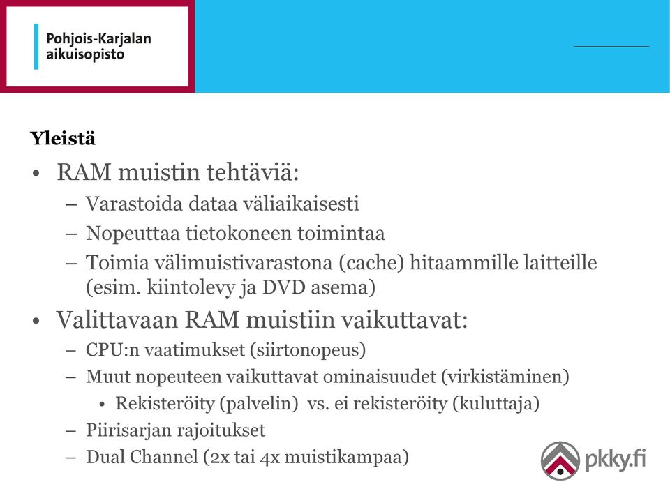 kiintolevy ja DVD asema) Valittavaan RAM muistiin vaikuttavat: CPU:n vaatimukset (siirtonopeus) Muut