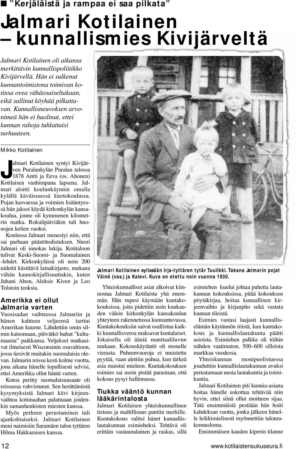 Mikko Kotilainen Jalmari Kotilainen syntyi Kivijärven Puralankylän Puralan talossa 1878 Antti ja Eeva (os. Ahonen) Kotilaisen vanhimpana lapsena.