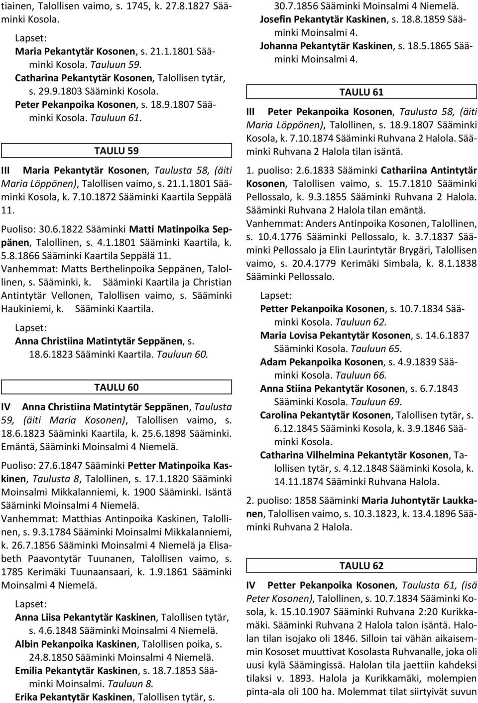 1872 Sääminki Kaartila Seppälä 11. Puoliso: 30.6.1822 Sääminki Matti Matinpoika Seppänen, Talollinen, s. 4.1.1801 Sääminki Kaartila, k. 5.8.1866 Sääminki Kaartila Seppälä 11.