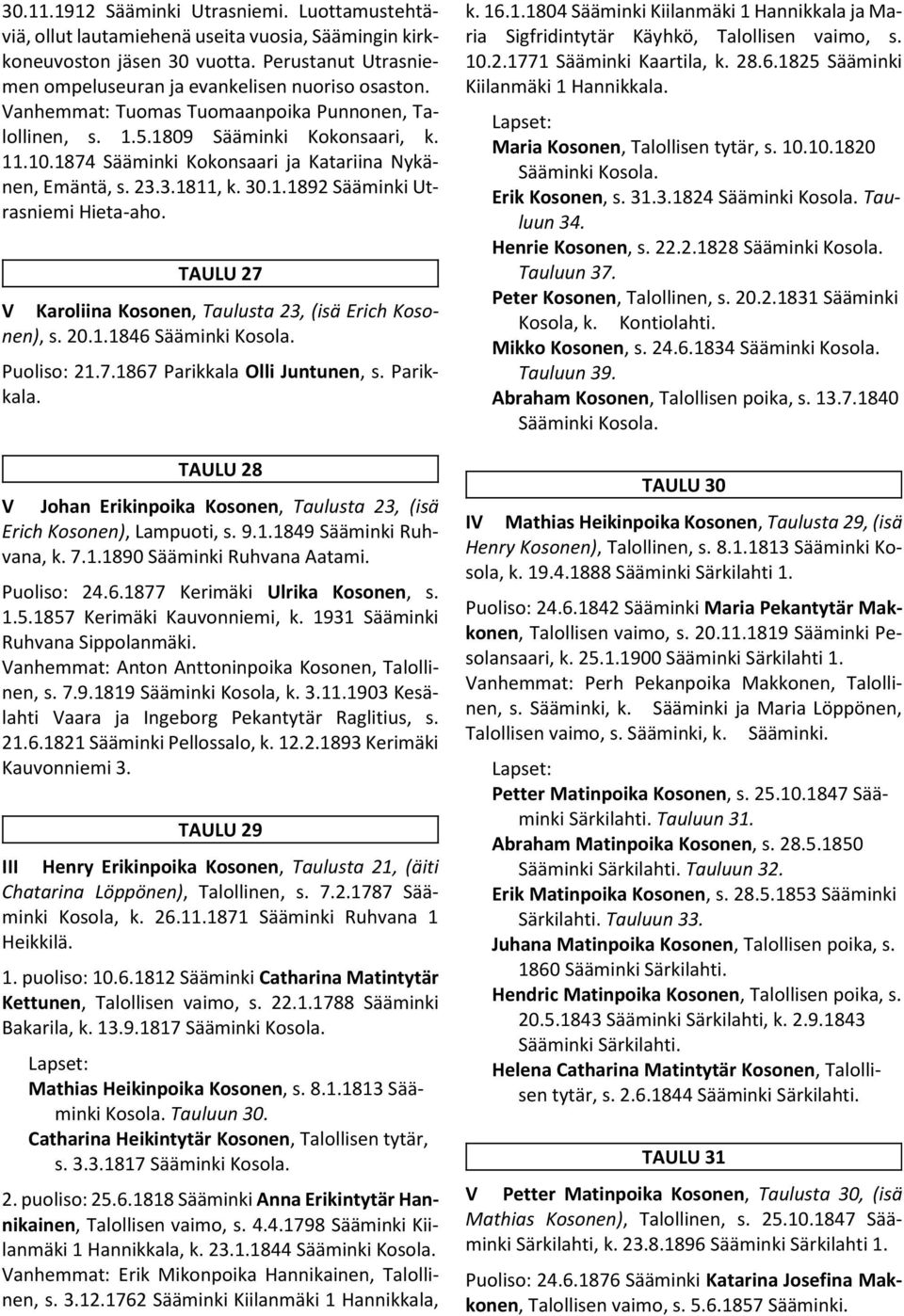 TAULU 27 V Karoliina Kosonen, Taulusta 23, (isä Erich Kosonen), s. 20.1.1846 Sääminki Kosola. Puoliso: 21.7.1867 Parikkala 