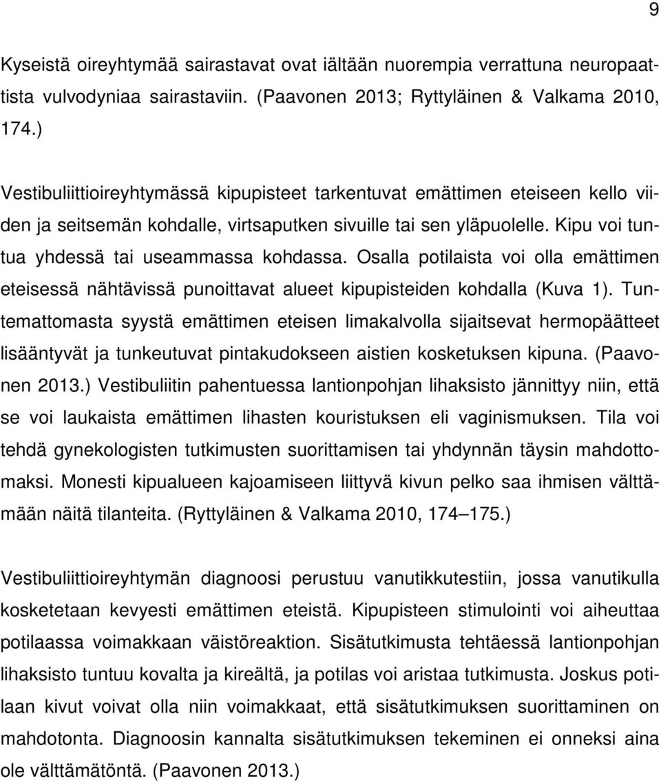 Osalla potilaista voi olla emättimen eteisessä nähtävissä punoittavat alueet kipupisteiden kohdalla (Kuva 1).
