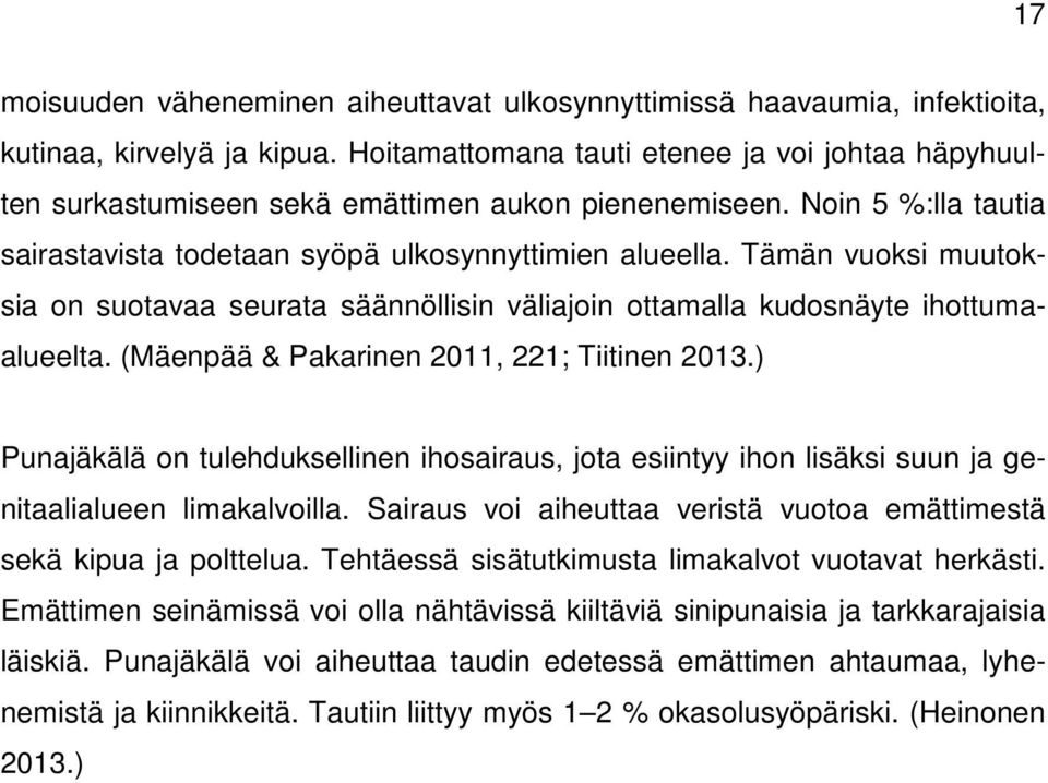 Tämän vuoksi muutoksia on suotavaa seurata säännöllisin väliajoin ottamalla kudosnäyte ihottumaalueelta. (Mäenpää & Pakarinen 2011, 221; Tiitinen 2013.