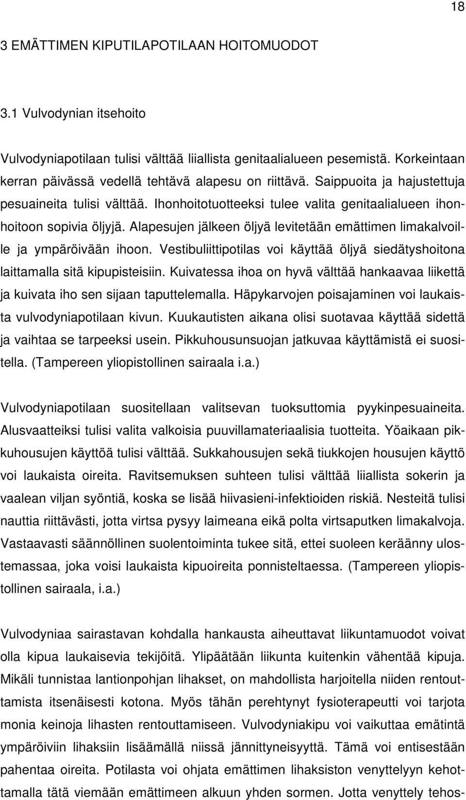 Alapesujen jälkeen öljyä levitetään emättimen limakalvoille ja ympäröivään ihoon. Vestibuliittipotilas voi käyttää öljyä siedätyshoitona laittamalla sitä kipupisteisiin.
